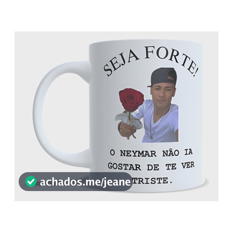 Caneca Personalizada Meme Seja Forte 325ml Branco Neymar