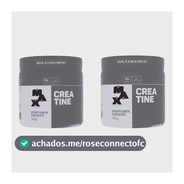 Kit Max Titanium: Creatina Monohidratada 300g Sem Sabor + Creatina Pura Em Pó 100g Sem Sabor