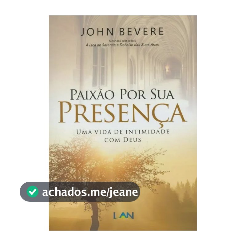 Paixão Por Sua Presença: Uma vida de intimidade com Deus - John Bevere LIVRO, de John Bevere. Editora LAN, capa mole em português, 2017