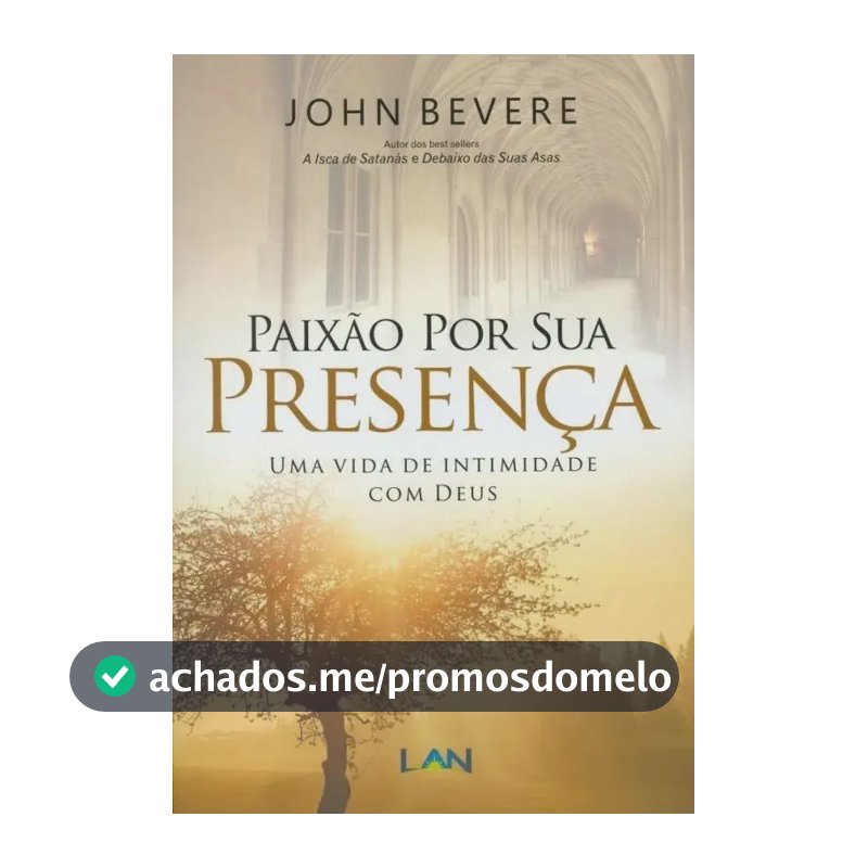 Paixão Por Sua Presença: Uma vida de intimidade com Deus - John Bevere LIVRO, de John Bevere. Editora LAN, capa mole em português, 2017