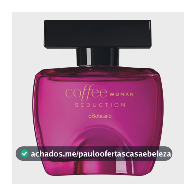 Coffee Woman Seduction O Boticário Desodorante Colônia Perfume Feminino Original 100ml