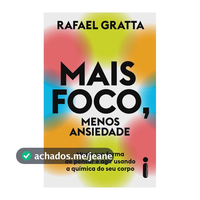 Mais foco, menos ansiedade - Gratta, Rafael - Intrínseca - Capa Mole