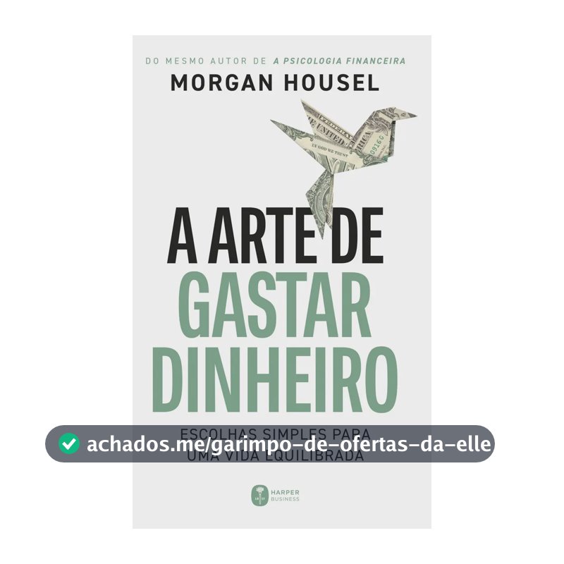 A arte de gastar dinheiro: Escolhas simples para uma vida equilibrada – Do mesmo autor de "A psicologia financeira" - Housel, Morgan - Harper Business - Capa Mole