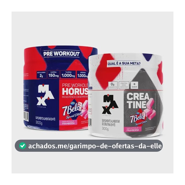 Kit Pré Treino Hórus 7 Belo + Creatina 7 Belo Max Titanium 300g Framboesa 150mg Cafeína Energia Força Performance