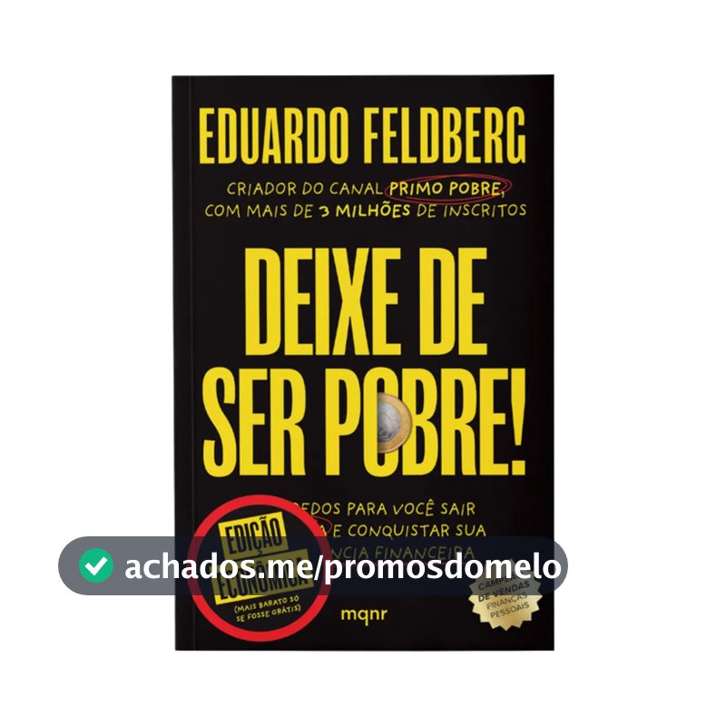Livro Deixe De Ser Pobre - Edição Econômica: Os Segredos Para Você Sair Da Pindaíba E Conquistar Sua Independência Financeira | Por Eduardo Feldberg - Maquinaria Editorial