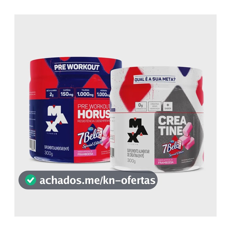 Kit Pré Treino Hórus 7 Belo + Creatina 7 Belo Max Titanium 300g Framboesa 150mg Cafeína Energia Força Performance