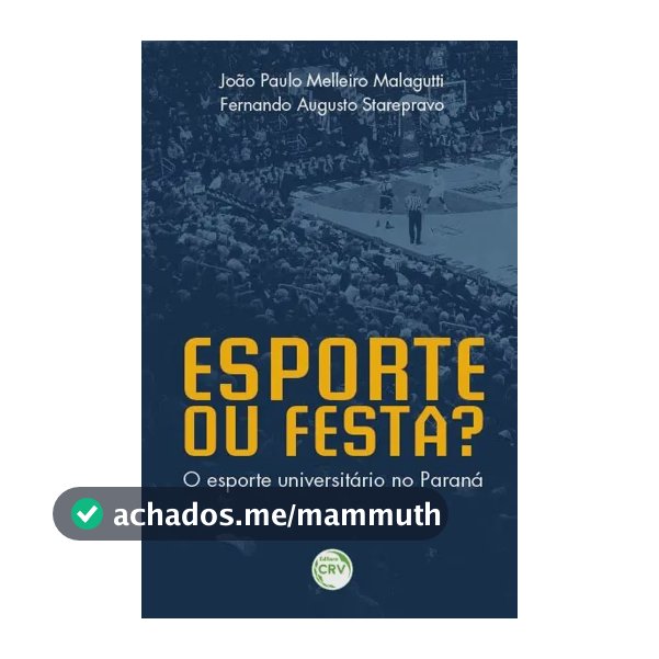 Esporte ou festa? o esporte universitário no paraná - Malagutti, João Paulo Melleiro - Crv - Capa Mole