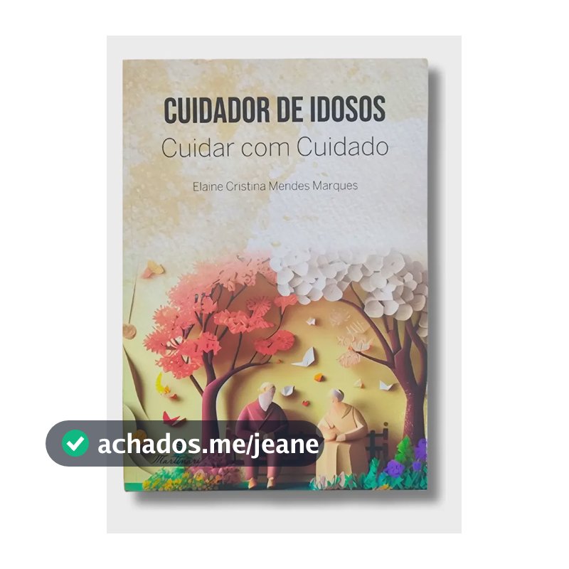Cuidador de Idosos: Cuidar com Cuidado | Livro Envelhecimento, Ética, Primeiros Socorros e Cuidados no Fim da Vida | Editora Martinari