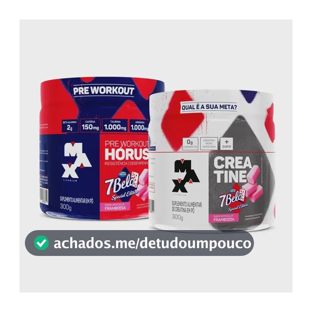 Kit Pré Treino Hórus 7 Belo + Creatina 7 Belo Max Titanium 300g Framboesa 150mg Cafeína Energia Força Performance