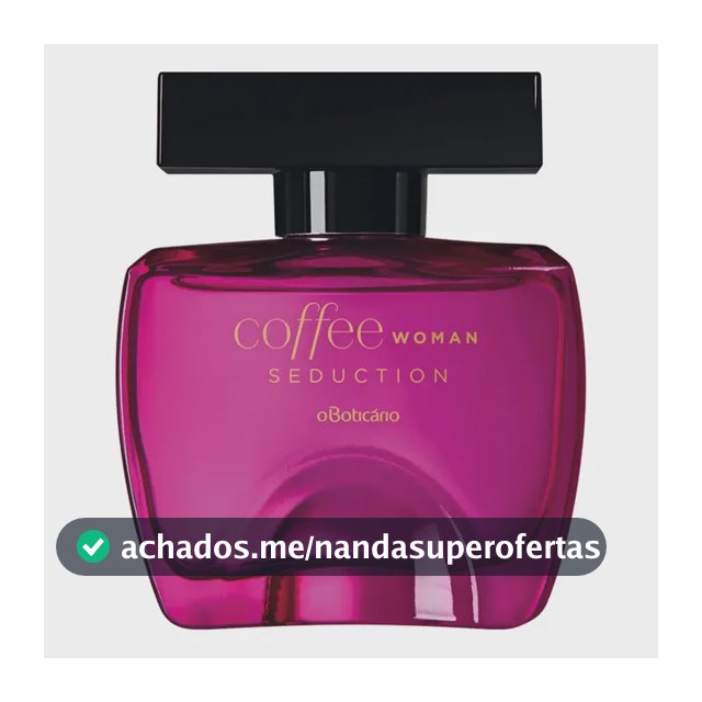O Boticário Coffee Woman Seduction 100ml para feminino