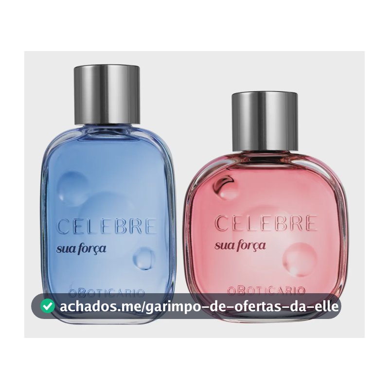 Fragrâncias Celebre Sua Força: Masculina + Feminina