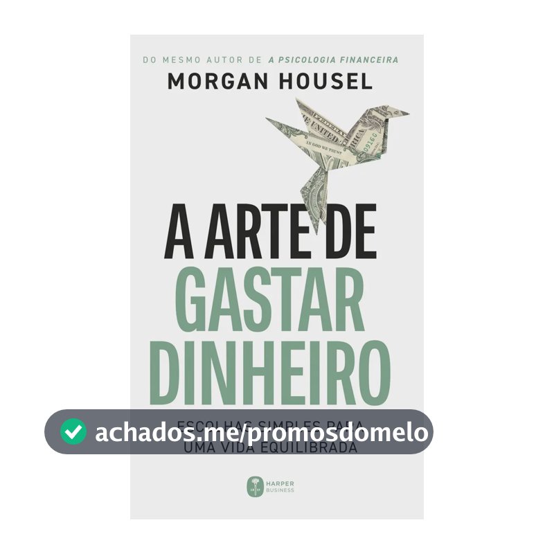 A arte de gastar dinheiro: Escolhas simples para uma vida equilibrada – Do mesmo autor de "A psicologia financeira" - Housel, Morgan - Harper Business - Capa Mole