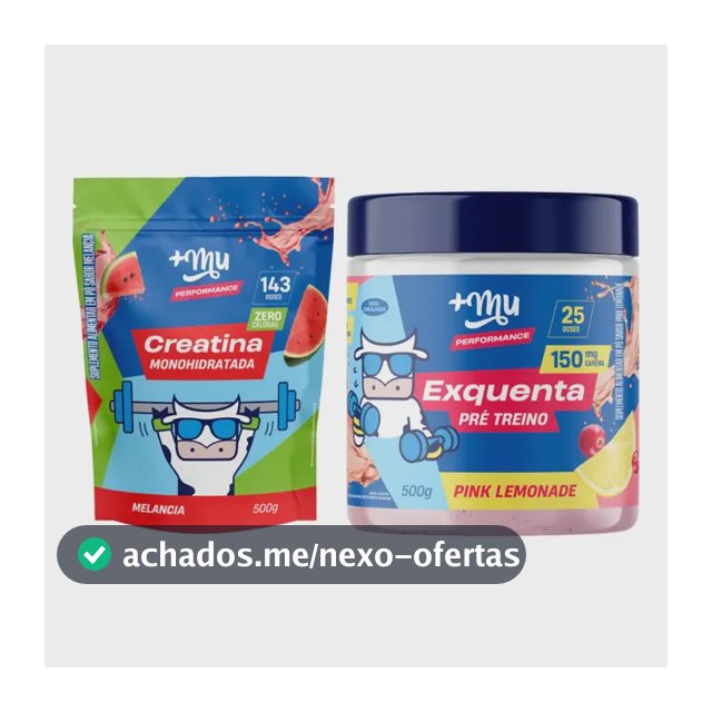 Kit Creatina Melancia 500g + Exquenta Pink Lemonade 500g +Mu