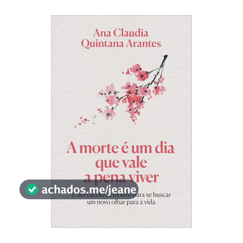 A morte é um dia que vale a pena viver – Edição Luxo - Arantes, Ana Claudia Quintana - Sextante - Capa Dura