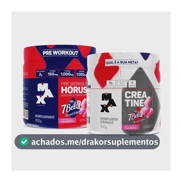 Kit Pré Treino Hórus 7 Belo + Creatina 7 Belo Max Titanium 300g Framboesa 150mg Cafeína Energia Força Performance