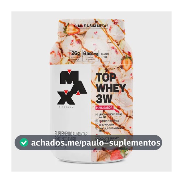 Whey 3w Max Titanium Top Whey 3w Mais Sabor Pote 900g Sabor Chocolate Branco com Morango