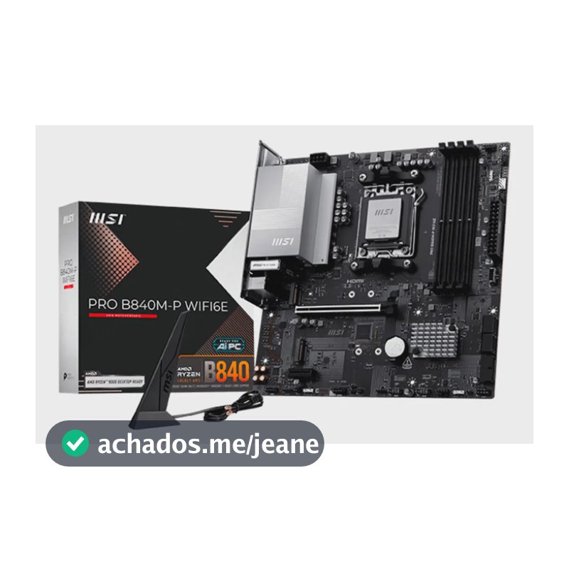Placa-mãe Msi Pro B840m-p WiFi6e Am5 4x Ddr5 2x M.2 Pcie 4.0 USB-c WiFi 6e Bt 5.3 Micro Atx