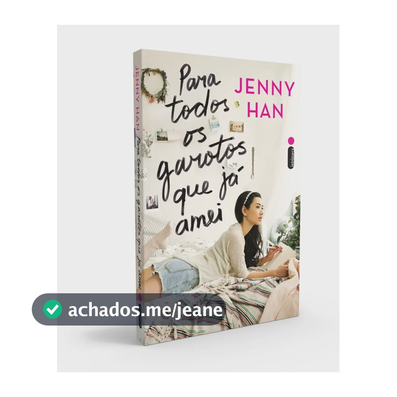 Para todos os garotos que já amei - Han, Jenny - Intrínseca - Capa Mole