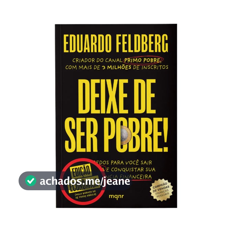 Livro Deixe De Ser Pobre - Edição Econômica: Os Segredos Para Você Sair Da Pindaíba E Conquistar Sua Independência Financeira | Por Eduardo Feldberg - Maquinaria Editorial