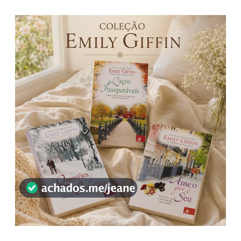 Kit 3 Livros de Romance Emily Giffin Corações Apaixonados Ame o que é Seu Questões do Coração Laços Inseparáveis Literatura Estrangeira Ficção Contemporânea Histórias de Amor Drama e Recomeços