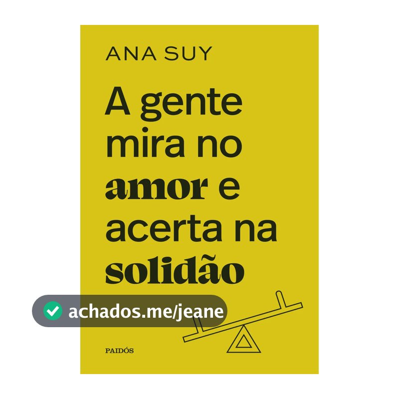 A gente mira no amor e acerta na solidão - Suy, Ana - Editora Planeta - Capa Dura